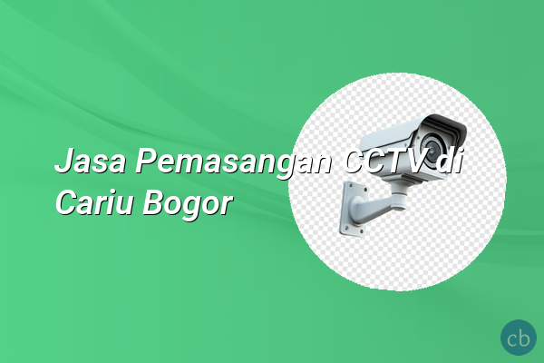 Jasa Pemasangan CCTV di Cariu Bogor