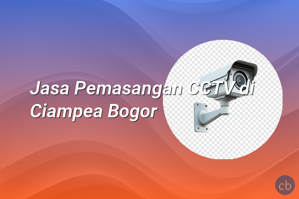 Jasa Pemasangan CCTV di Ciampea Bogor