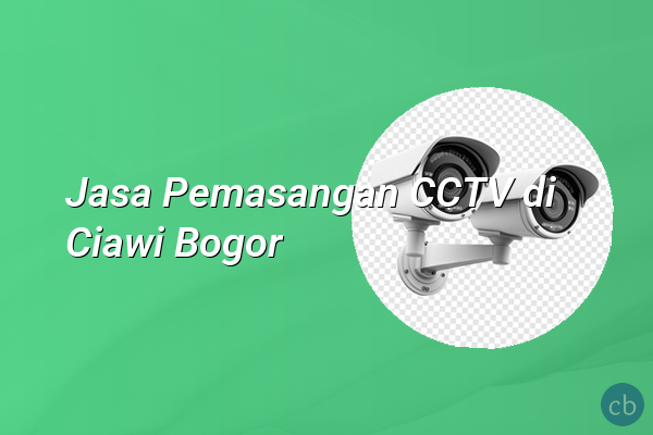 Jasa Pemasangan CCTV di Ciawi Bogor