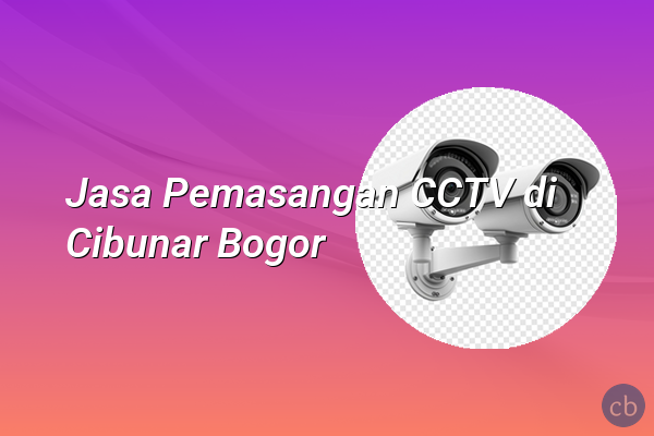 Jasa Pemasangan CCTV di Cibunar Bogor
