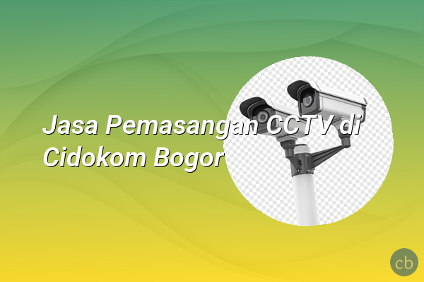Jasa Pemasangan CCTV di Cidokom Bogor