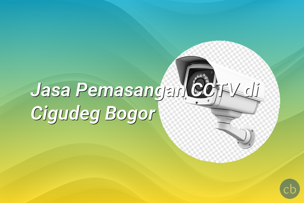 Jasa Pemasangan CCTV di Cigudeg Bogor