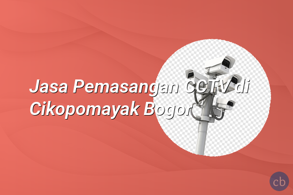 Jasa Pemasangan CCTV di Cikopomayak Bogor