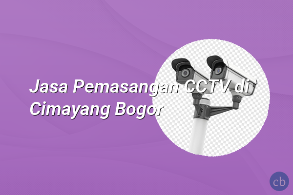 Jasa Pemasangan CCTV di Cimayang Bogor
