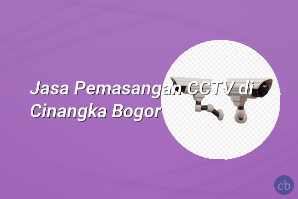 Jasa Pemasangan CCTV di Cinangka Bogor