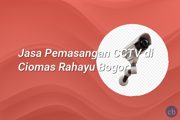 Jasa Pemasangan CCTV di Ciomas Rahayu Bogor