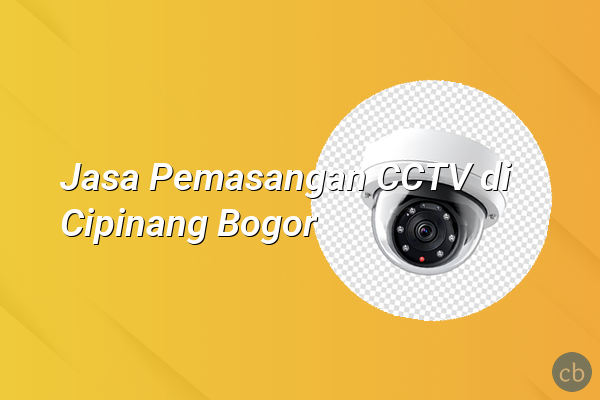 Jasa Pemasangan CCTV di Cipinang Bogor