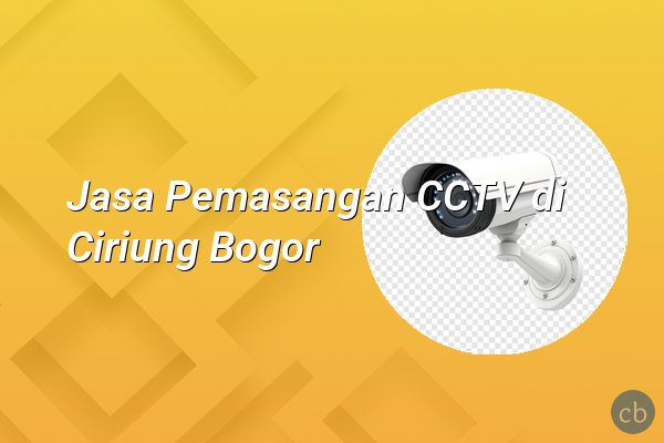 Jasa Pemasangan CCTV di Ciriung Bogor