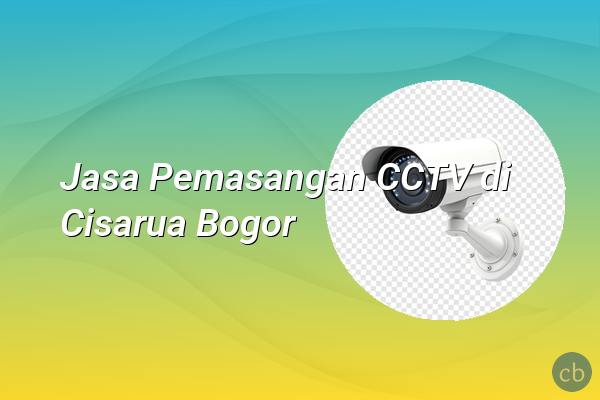 Jasa Pemasangan CCTV di Cisarua Bogor