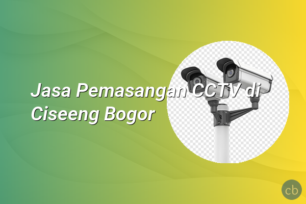 Jasa Pemasangan CCTV di Ciseeng Bogor