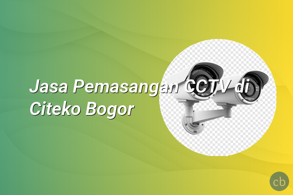 Jasa Pemasangan CCTV di Citeko Bogor