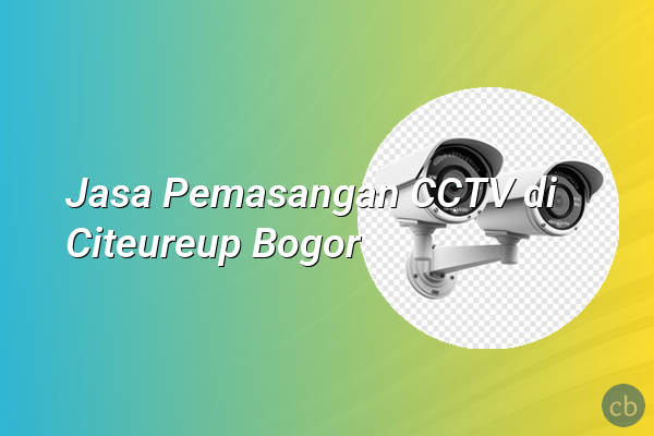Jasa Pemasangan CCTV di Citeureup Bogor