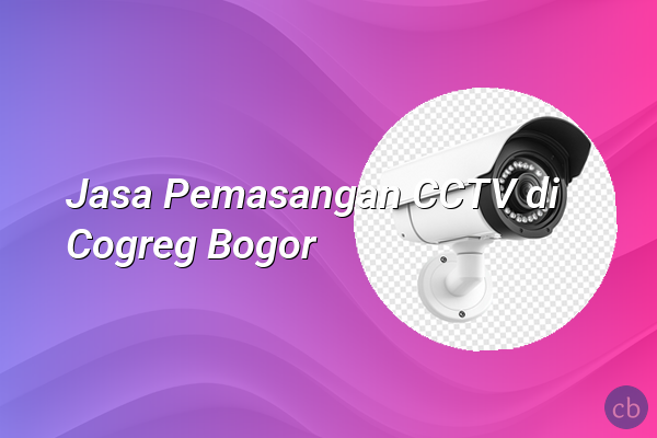 Jasa Pemasangan CCTV di Cogreg Bogor