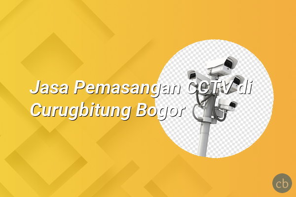 Jasa Pemasangan CCTV di Curugbitung Bogor