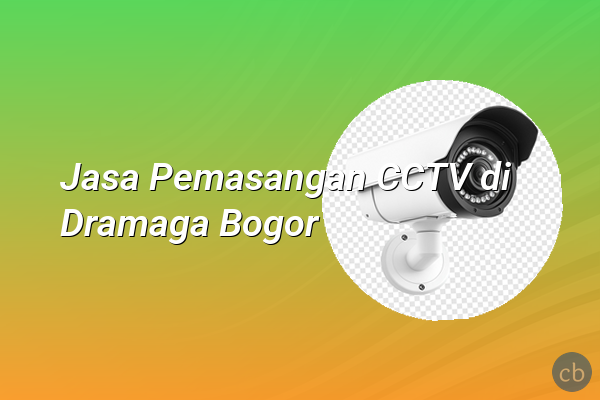 Jasa Pemasangan CCTV di Dramaga Bogor