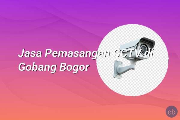 Jasa Pemasangan CCTV di Gobang Bogor