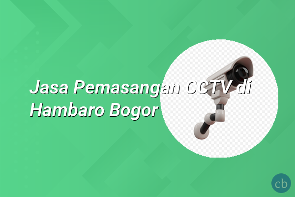 Jasa Pemasangan CCTV di Hambaro Bogor