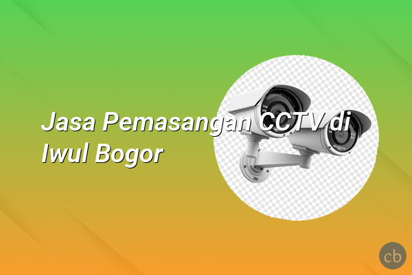 Jasa Pemasangan CCTV di Iwul Bogor