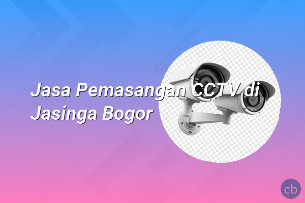Jasa Pemasangan CCTV di Jasinga Bogor