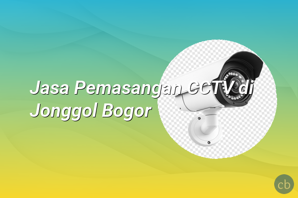 Jasa Pemasangan CCTV di Jonggol Bogor