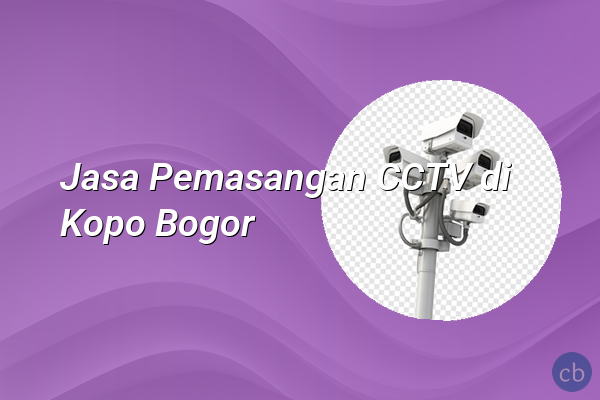 Jasa Pemasangan CCTV di Kopo Bogor
