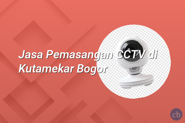 Jasa Pemasangan CCTV di Kutamekar Bogor