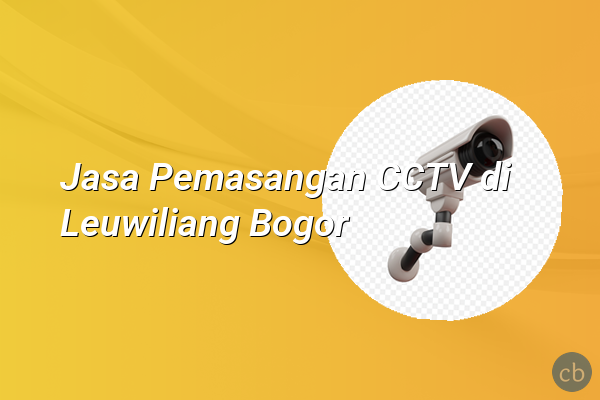 Jasa Pemasangan CCTV di Leuwiliang Bogor