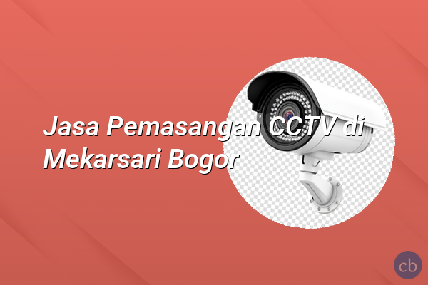 Jasa Pemasangan CCTV di Mekarsari Bogor