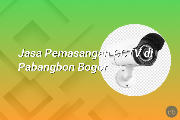 Jasa Pemasangan CCTV di Pabangbon Bogor