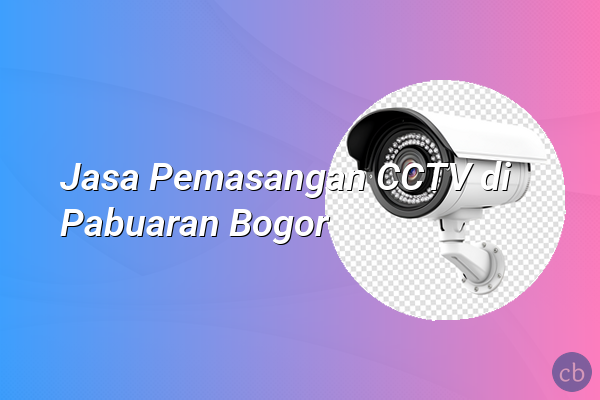 Jasa Pemasangan CCTV di Pabuaran Bogor