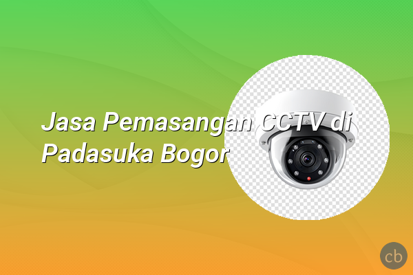 Jasa Pemasangan CCTV di Padasuka Bogor