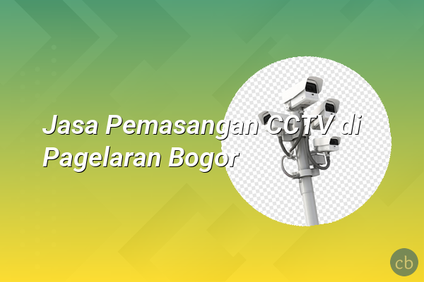Jasa Pemasangan CCTV di Pagelaran Bogor