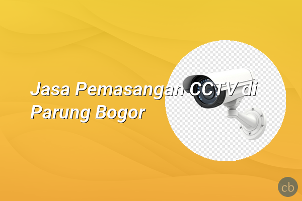 Jasa Pemasangan CCTV di Parung Bogor