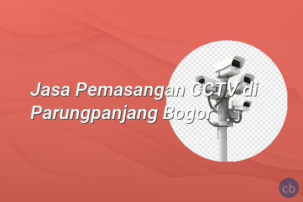Jasa Pemasangan CCTV di Parungpanjang Bogor