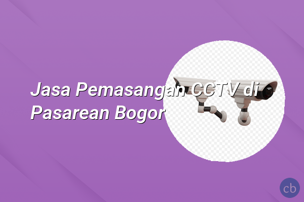 Jasa Pemasangan CCTV di Pasarean Bogor