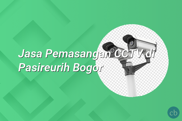 Jasa Pemasangan CCTV di Pasireurih Bogor