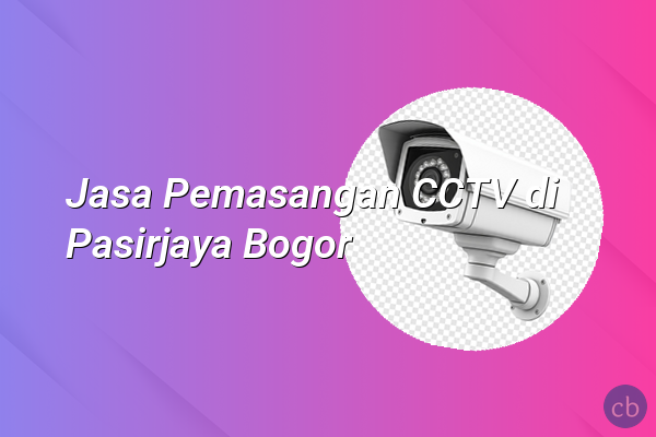 Jasa Pemasangan CCTV di Pasirjaya Bogor