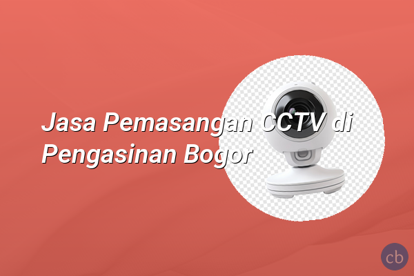 Jasa Pemasangan CCTV di Pengasinan Bogor