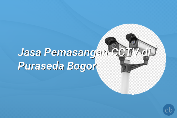 Jasa Pemasangan CCTV di Puraseda Bogor