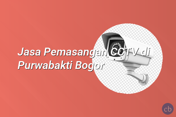 Jasa Pemasangan CCTV di Purwabakti Bogor