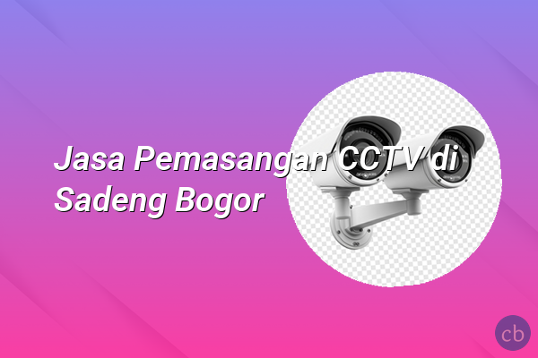 Jasa Pemasangan CCTV di Sadeng Bogor
