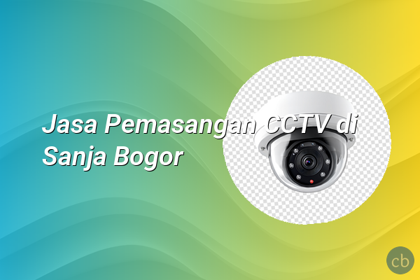 Jasa Pemasangan CCTV di Sanja Bogor