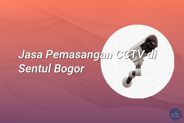 Jasa Pemasangan CCTV di Sentul Bogor