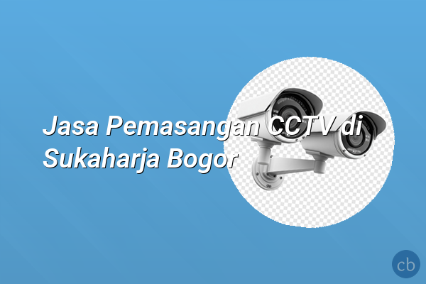 Jasa Pemasangan CCTV di Sukaharja Bogor