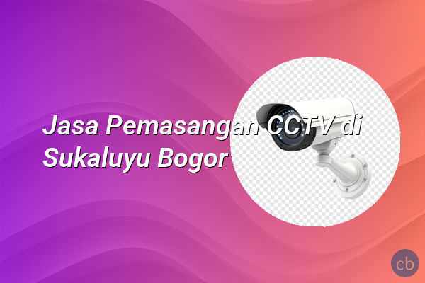 Jasa Pemasangan CCTV di Sukaluyu Bogor