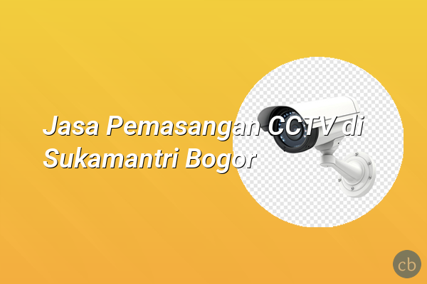 Jasa Pemasangan CCTV di Sukamantri Bogor