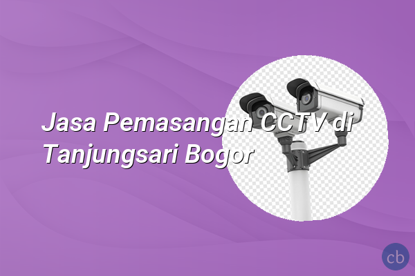 Jasa Pemasangan CCTV di Tanjungsari Bogor