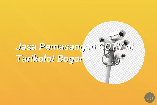 Jasa Pemasangan CCTV di Tarikolot Bogor