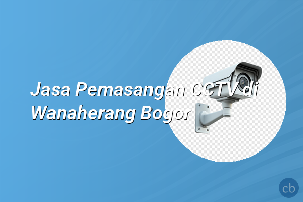 Jasa Pemasangan CCTV di Wanaherang Bogor
