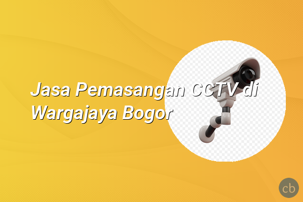 Jasa Pemasangan CCTV di Wargajaya Bogor